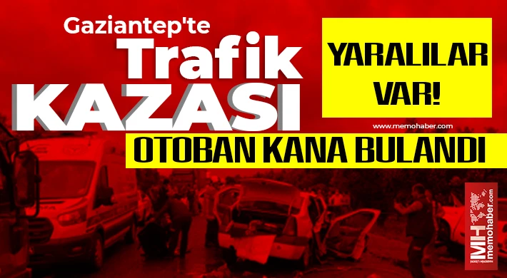 Gaziantep'te otoban yolu kana bulandı! Yaralılar var