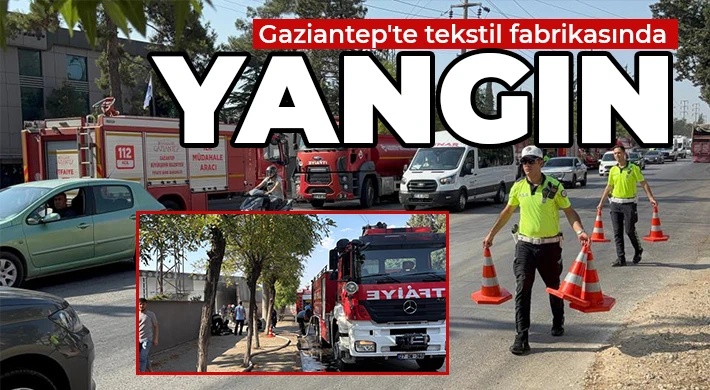 Gaziantep'te tekstil fabrikasında çıkan yangın söndürüldü