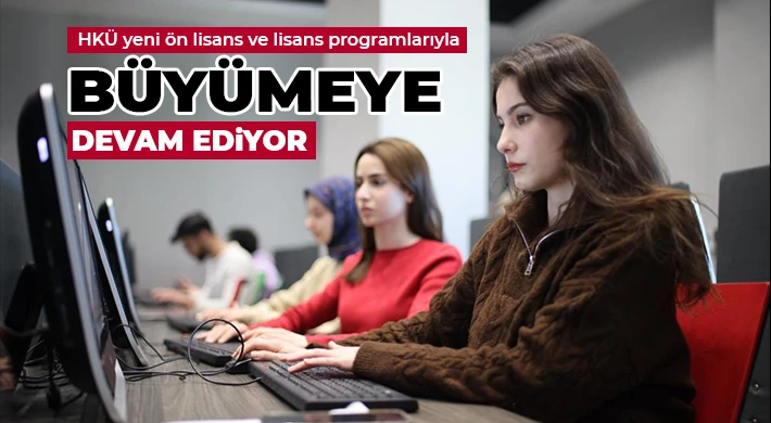 HKÜ yeni ön lisans ve lisans programlarıyla büyümeye devam ediyor