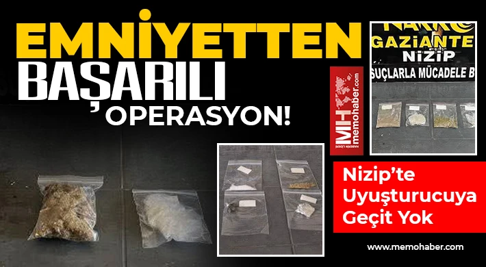Nizip’te Uyuşturucuya Geçit Yok: Emniyetten Başarılı Operasyon