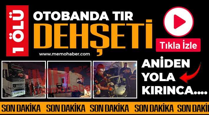 Otobanda TIR dehşeti! 1 Ölü!
