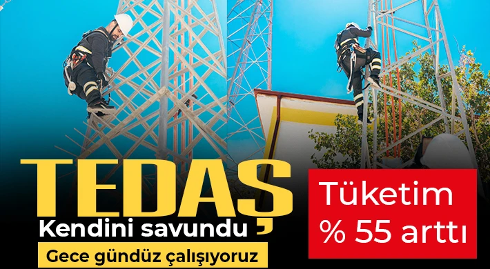 TEDAŞ kendini savundu! Tüketim yüzde 55 arttı