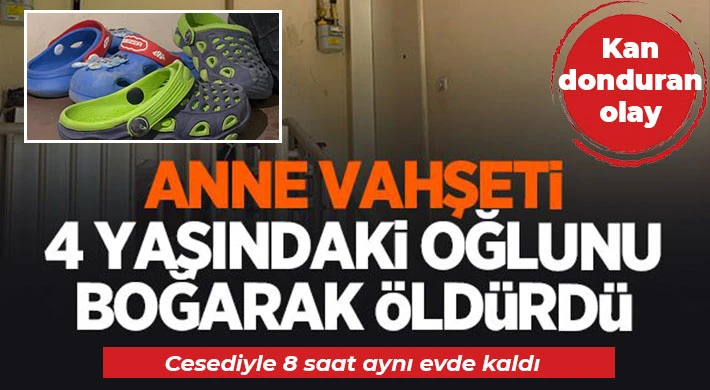 4 yaşındaki oğlunu boğarak öldürdü, cesediyle 8 saat aynı evde kaldı