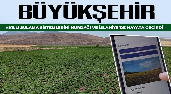 Büyükşehir, akıllı sulama sistemlerini Nurdağı ve İslahiye’de hayata geçirdi