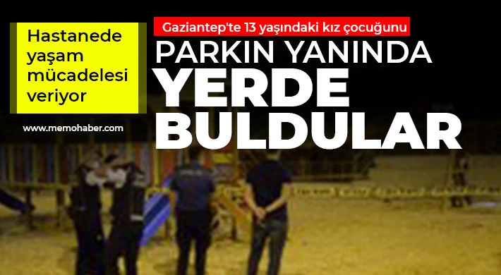Gaziantep'te 13 yaşındaki kız çocuğunu yerde buldular