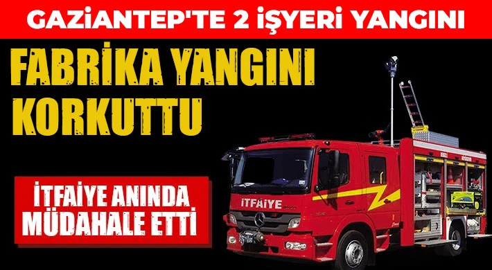 Gaziantep'te 2 işyeri yangını!