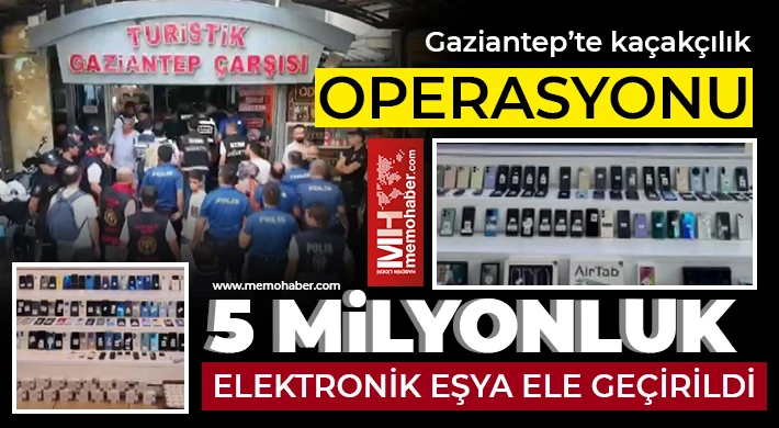 Gaziantep'te 5 milyon TL değerinde elektronik emtia ele geçirildi: 23 gözaltı