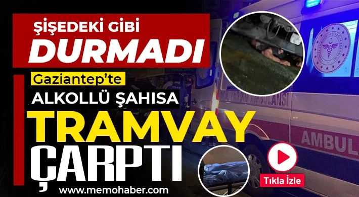 Gaziantep'te alkollü şahsa tramvay çarptı