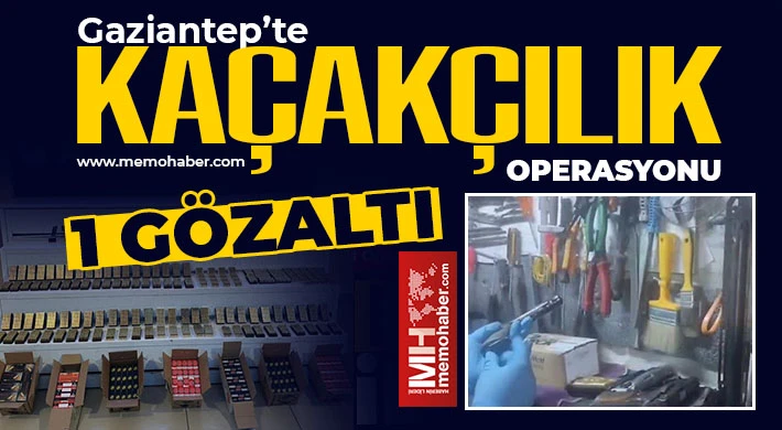 Gaziantep’te kaçakçılık operasyonu: 1 gözaltı