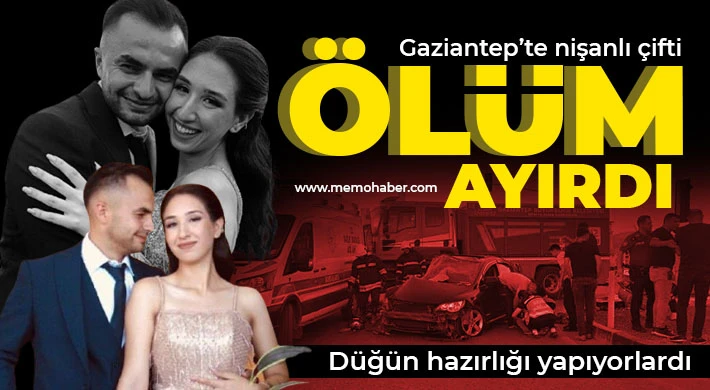Gaziantep'te kazada yaralanan nişanlı çifti ölüm ayırdı
