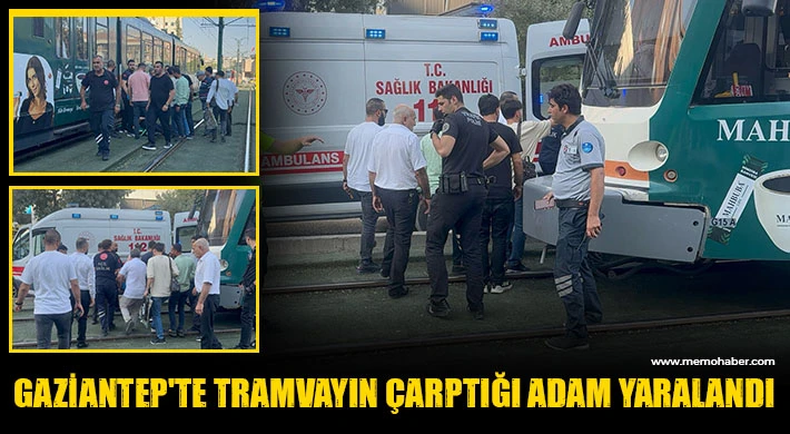 Gaziantep'te tramvayın çarptığı adam yaralandı