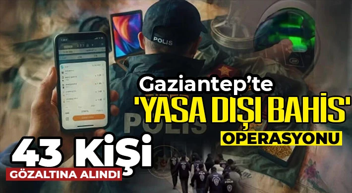Gaziantep'te 'yasa dışı bahis' operasyonu!