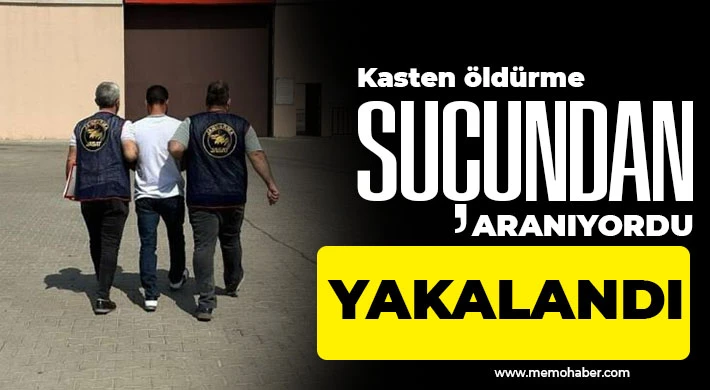 Kasten öldürme suçundan aranan şahıs yakalandı