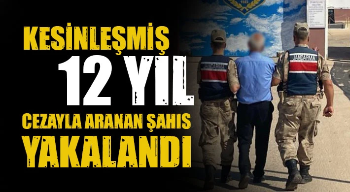 Kesinleşmiş 12 yıl cezayla aranan şahıs yakalandı