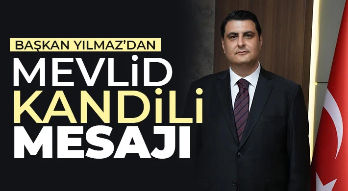 Başkan Yılmaz’dan Mevlid Kandili Mesajı