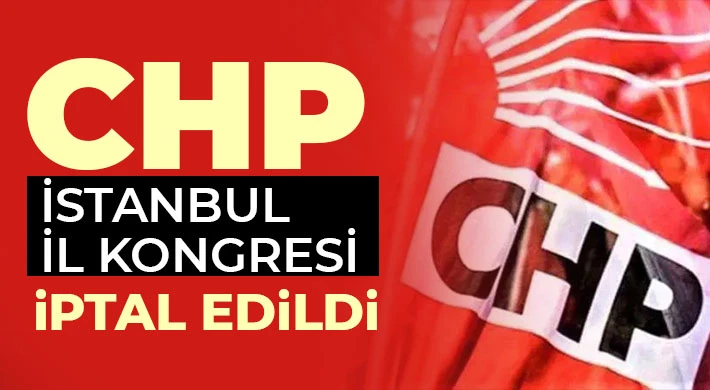 CHP İstanbul İl Kongresi iptal edildi