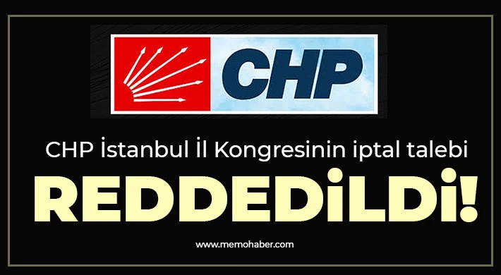 CHP İstanbul İl Kongresinin iptal talebi reddedildi!
