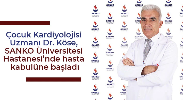 Çocuk Kardiyolojisi Uzmanı Dr. Köse, SANKO Üniversitesi Hastanesi’nde hasta kabulüne başladı