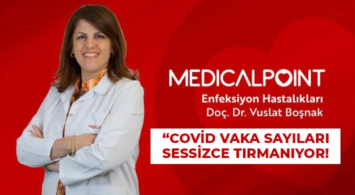 Doç. Dr. Boşnak: Covid-19 vaka sayıları sessizce tırmanıyor