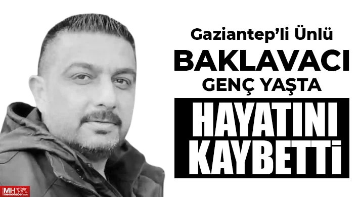 Gaziantep'li Baklavacı Genç Yaşta Hayatını Kaybetti