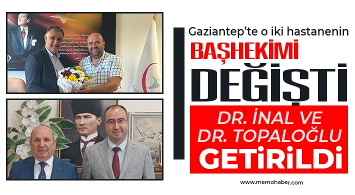 Gaziantep’te O İki Hastanenin Başhekimi değişti!