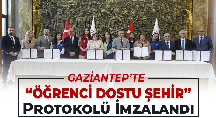 Gaziantep’te “Öğrenci Dostu Şehir” Protokolü İmzalandı
