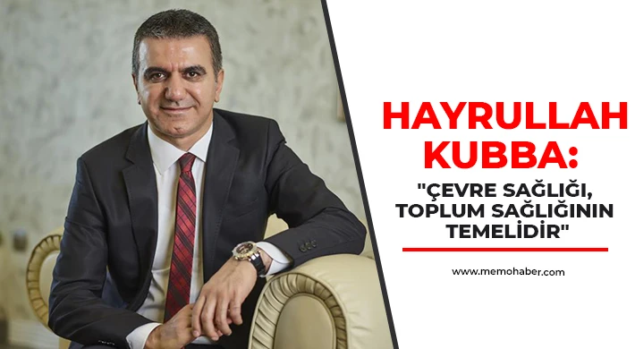 Hayrullah Kubba: Çevre sağlığı, toplum sağlığının temelidir
