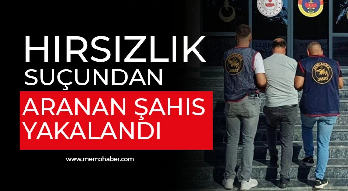 Hırsızlık suçundan aranan şahıs yakalandı