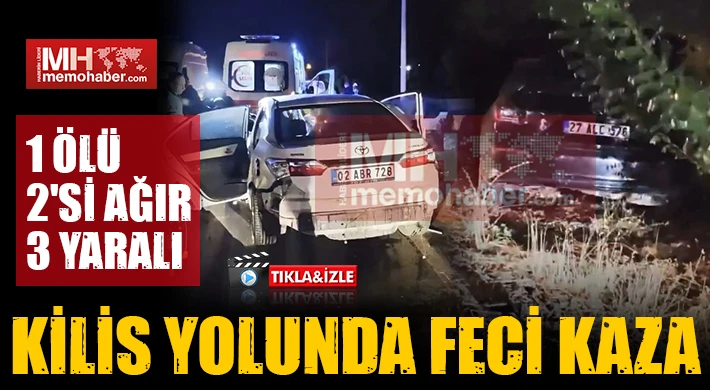 Kilis yolunda kaza! 1 ölü, 2'si ağır 3 yaralı