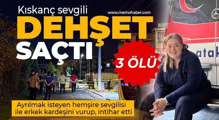 Kıskanç sevgili dehşet saçtı: 3 ölü