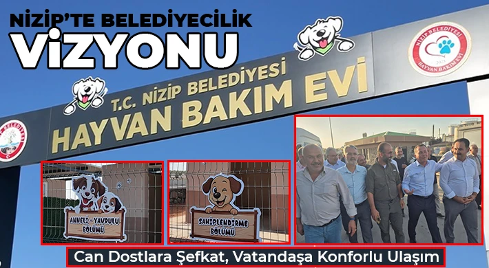 Nizip’te Belediyecilik Vizyonu: Can Dostlara Şefkat, Vatandaşa Konforlu Ulaşım