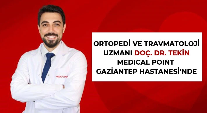 Ortopedi ve Travmatoloji Uzmanı Doç. Dr. Tekin Medıcal Poınt Gaziantep Hastanesi’nde