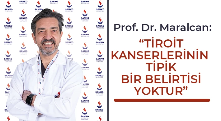 Prof. Dr. Maralcan: “Tiroit Kanserlerinin Tipik Bir Belirtisi Yoktur”