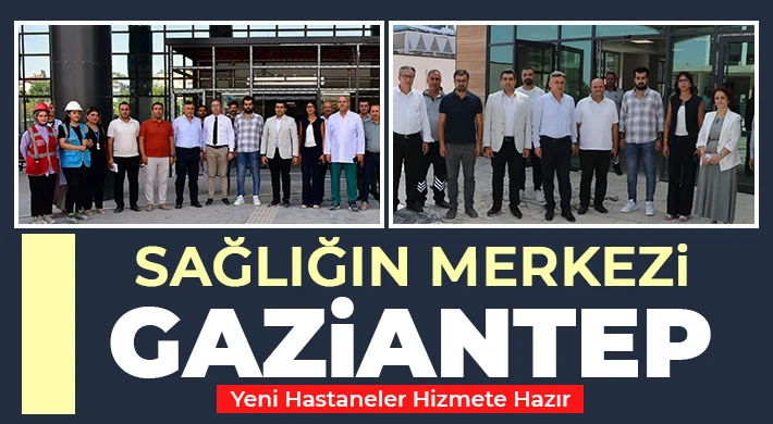 Sağlığın Merkezi Gaziantep: Yeni Hastaneler Hizmete Hazır