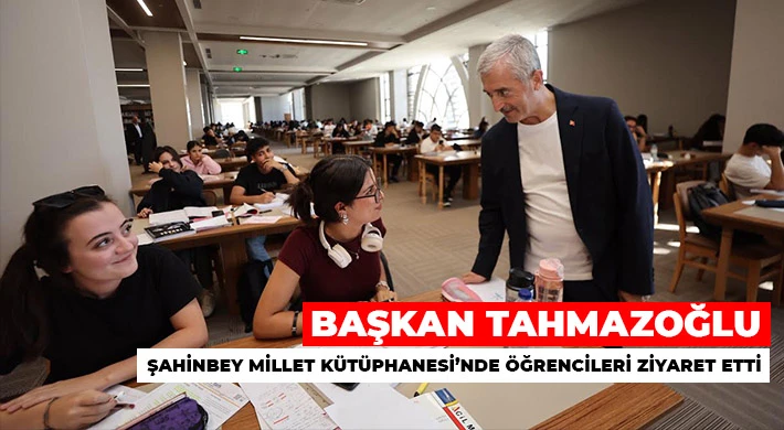 Tahmazoğlu, Şahinbey Millet Kütüphanesi’nde öğrencileri ziyaret etti