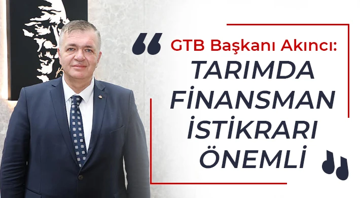 Akıncı: "Tarımda finansman istikrarı önemli"