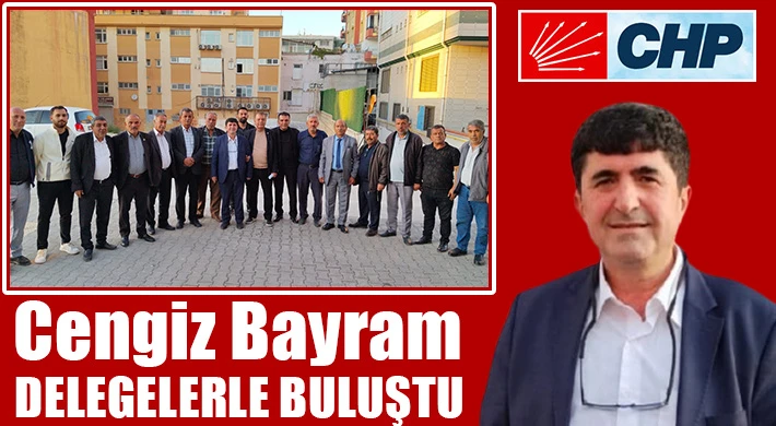 Cengiz Bayram delegelerle buluştu