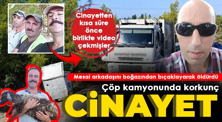 Çöp kamyonunda korkunç cinayet: Mesai arkadaşını boğazından bıçaklayarak öldürdü