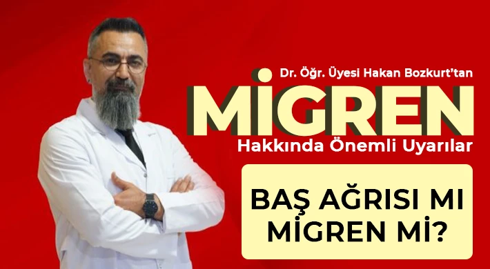 Dr. Öğr. Üyesi Hakan Bozkurt’tan migren hakkında önemli uyarılar