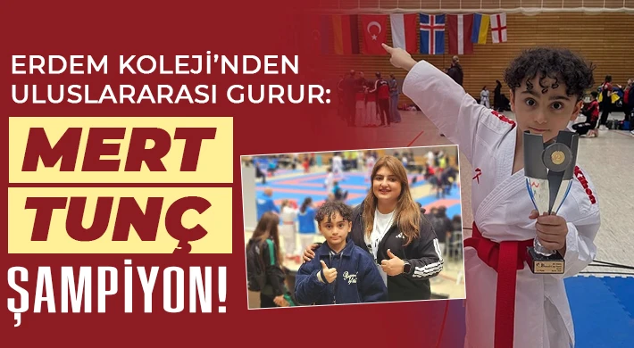 Erdem Koleji’nden Uluslararası Gurur: Mert Tunç Şampiyon!