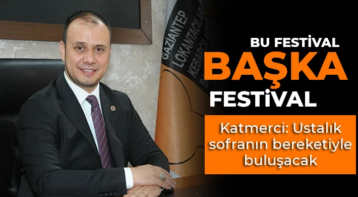 Gaziantep'te lezzetin kalbi yeniden atıyor!