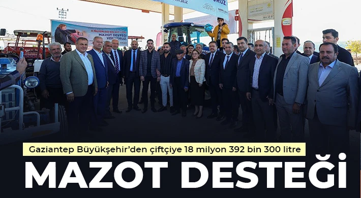 Gaziantep Büyükşehir’den çiftçiye 18 milyon 392 bin 300 litre mazot desteği