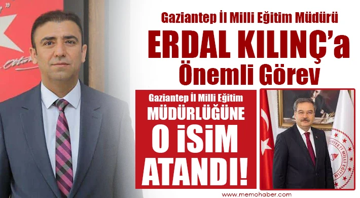 Gaziantep İl Milli Eğitim Müdürü Erdal Kılınç’a Önemli Görev