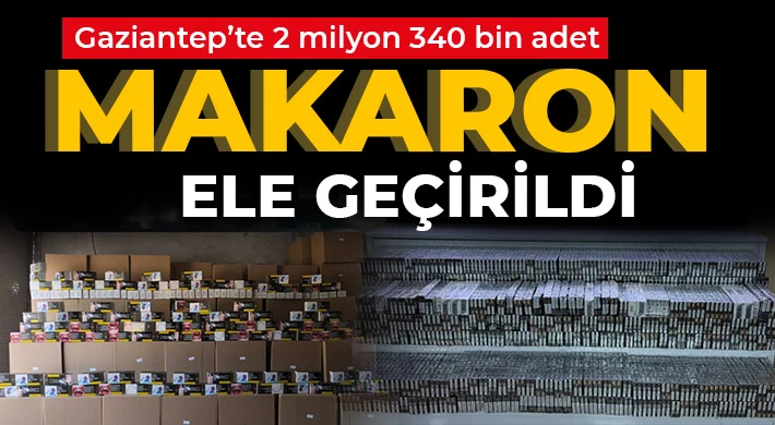 Gaziantep’te 2 milyon 340 bin adet makaron ele geçirildi