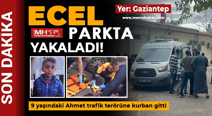 Gaziantep’te acı olay: 9 yaşındaki Ahmet trafik terörüne kurban gitti