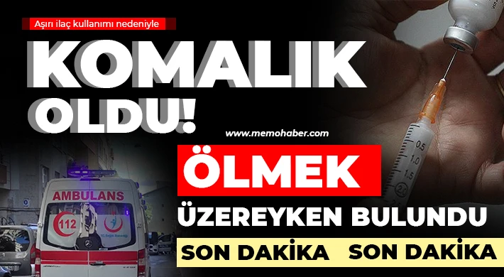 Gaziantep'te aşırı ilaç kullanımı nedeniyle komalık oldu