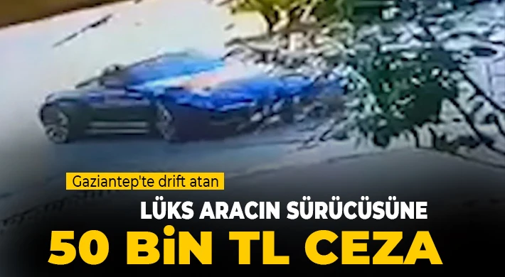 Gaziantep'te drift atan lüks aracın sürücüsüne 50 bin TL ceza