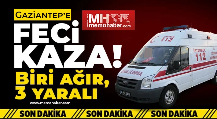 Gaziantep'te feci kaza! Biri ağır 3 yaralı