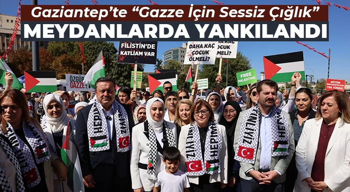 Gaziantep’te “Gazze İçin Sessiz Çığlık” Meydanlarda Yankılandı