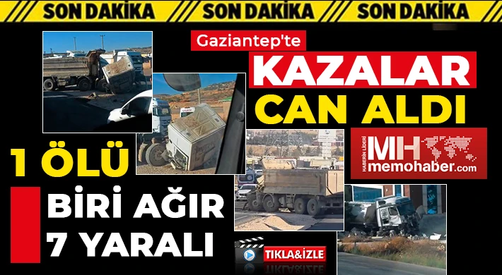 Gaziantep'te kazalar can aldı! 1 ölü, biri ağır 7 yaralı